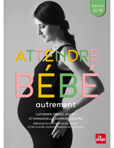 Livre Attendre bébé autrement – edition 2018 de Catherine Piraud-Rouet et Emmanuelle Sampers-Gendre LA PLAGE ED